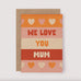 We Love You Mum Greeting Card