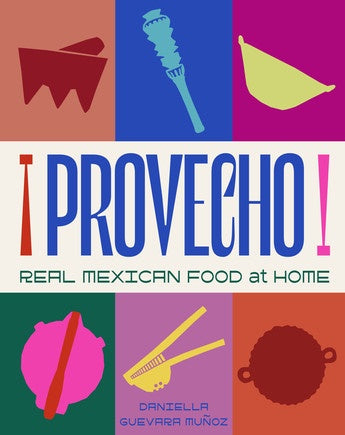 Provecho: Real Mexican Food at Home